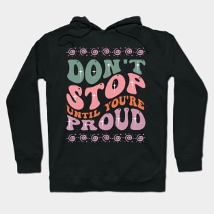 Don't Stop Until You're Proud Hoodie